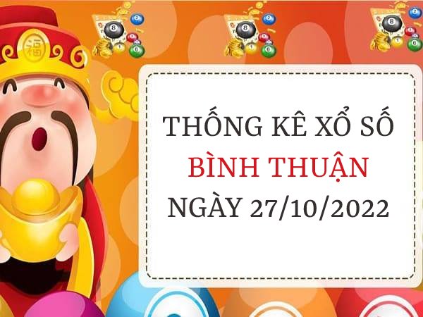 Thống kê xổ số Bình Thuận ngày 27/10/2022 thứ 5 hôm nay