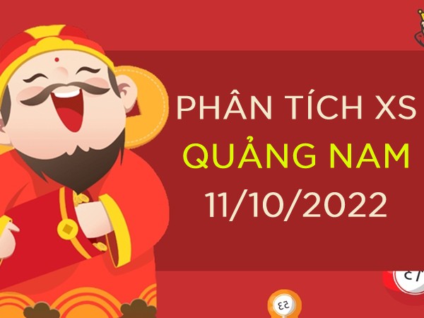 Phân tích xổ số Quảng Nam ngày 11/10/2022 thứ 3 hôm nay