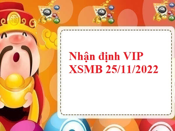 Nhận định VIP kết quả XSMB 25/11/2022 hôm nay