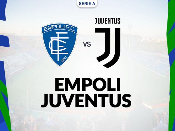 Nhận định, soi kèo Empoli vs Juventus – 01h45 23/05, VĐQG Italia
