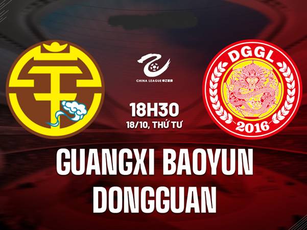 Nhận định Guangxi Baoyun vs Dongguan 18h30 ngày 18/10