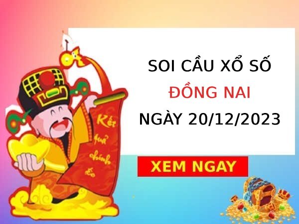 Soi cầu lô VIP xổ số Đồng Nai ngày 20/12/2023 thứ 4 hôm nay