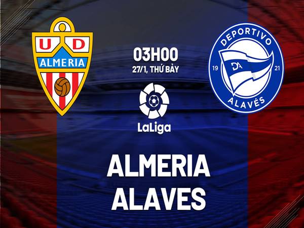 Soi kèo trận Almeria vs Alaves, 3h00 ngày 27/1/2024