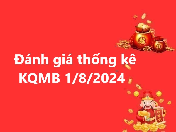 Đánh giá thống kê KQMB 1/8/2024 hôm nay