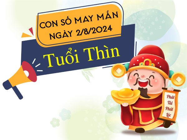 Con số may mắn tuổi Thìn hôm nay ngày 2/8/2024 có cát tinh đến