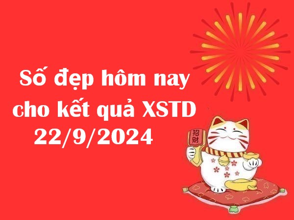 Số đẹp hôm nay cho kết quả XSTD 22/9/2024 – Đừng bỏ lỡ!