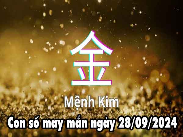 Thống kê con số may mắn người mệnh Kim ngày 28/9/2024 thứ 7 hôm nay