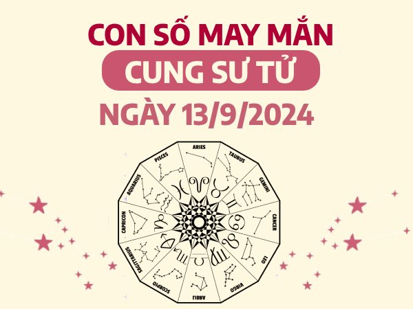 Tổng hợp con số may mắn của cung Sư Tử ngày 13/9/2024