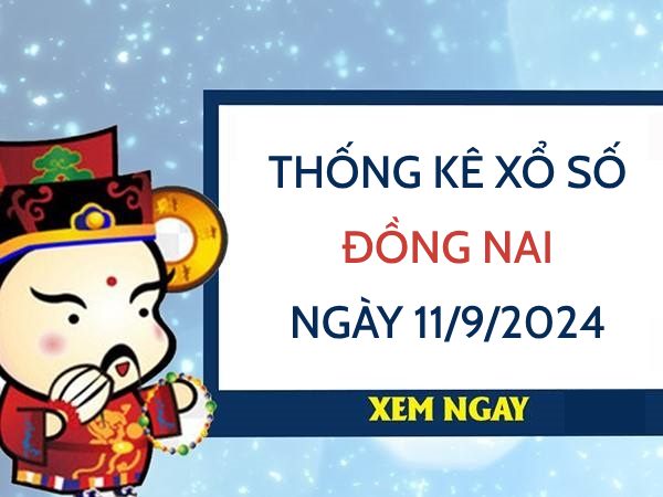 Thống kê xổ số Đồng Nai ngày 11/9/2024 thống kê lô VIP thứ 4