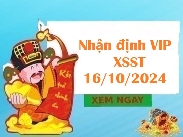 Nhận định VIP XSST 16/10/2024 hôm nay