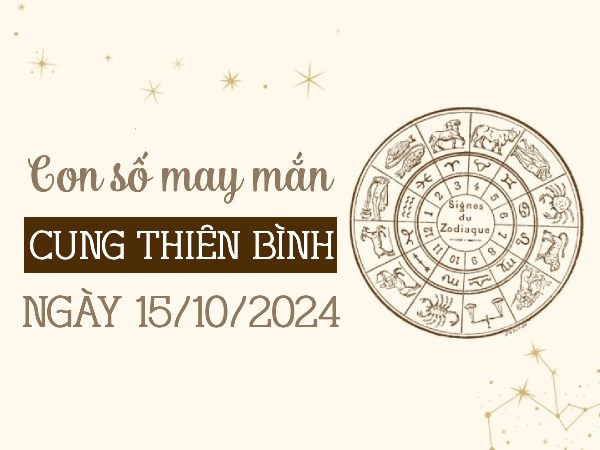 Khám phá con số may mắn của cung Thiên Bình ngày 15/10/2024