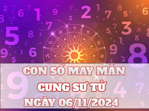 Nhận định con số may mắn cung Sư Tử ngày 06/11/2024 Nhận định con số may mắn cung Sư Tử ngày 06/11/2024