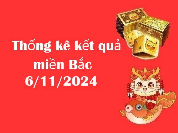 Thống kê kết quả miền Bắc 6/11/2024 – Số đẹp hôm nay