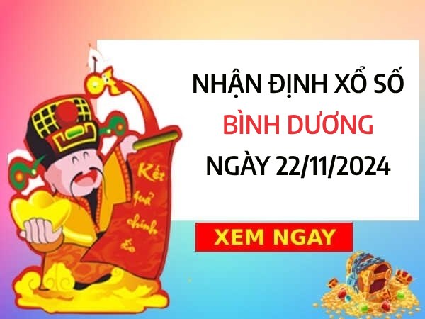 Nhận định bạch thủ xổ số Bình Dương ngày 22/11/2024 thứ 6